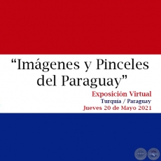  	IMGENES Y PINCELES DEL PARAGUAY Exposicin Virtual - Jueves 20 de Mayo de 2021 